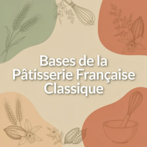 Bases de la Pâtisserie Française Classique