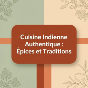 Cuisine Indienne Authentique : Épices et Traditions