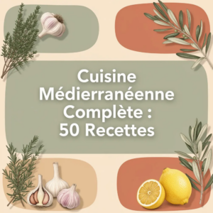 Cuisine Méditerranéenne Complète : 50 Recettes