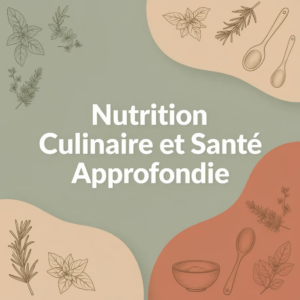 Nutrition Culinaire et Santé Approfondie