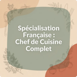 Spécialisation Française : Chef de Cuisine Complet
