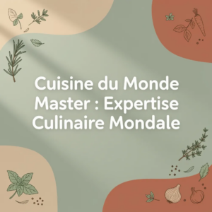 Cuisine du Monde Master : Expertise Culinaire Mondiale