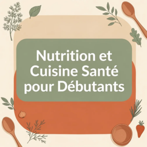 Nutrition et Cuisine Santé pour Débutants